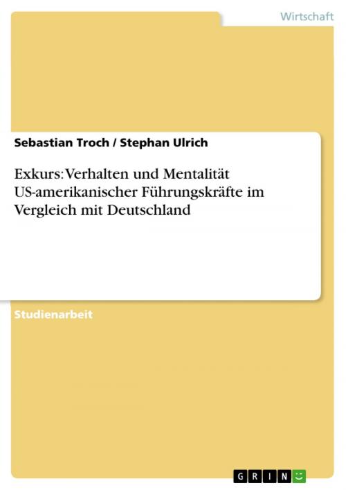 Cover of the book Exkurs: Verhalten und Mentalität US-amerikanischer Führungskräfte im Vergleich mit Deutschland by Sebastian Troch, Stephan Ulrich, GRIN Verlag