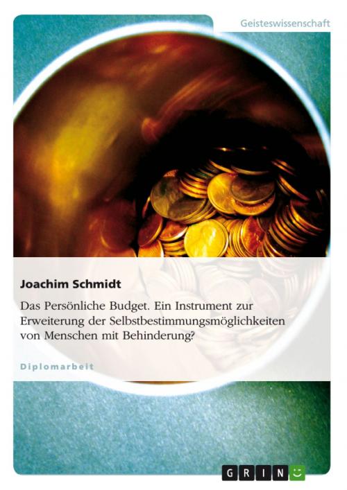 Cover of the book Das Persönliche Budget. Ein Instrument zur Erweiterung der Selbstbestimmungsmöglichkeiten von Menschen mit Behinderung? by Joachim Schmidt, GRIN Verlag