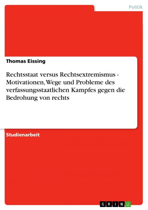 Cover of the book Rechtsstaat versus Rechtsextremismus - Motivationen, Wege und Probleme des verfassungsstaatlichen Kampfes gegen die Bedrohung von rechts by Thomas Eissing, GRIN Verlag
