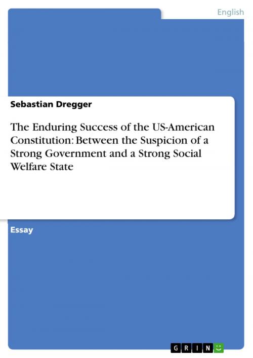 Cover of the book The Enduring Success of the US-American Constitution: Between the Suspicion of a Strong Government and a Strong Social Welfare State by Sebastian Dregger, GRIN Publishing