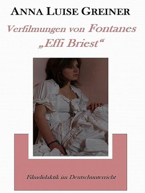 Cover of the book Verfilmungen von Fontanes "Effi Briest" by Anna Luise Greiner, XinXii-GD Publishing