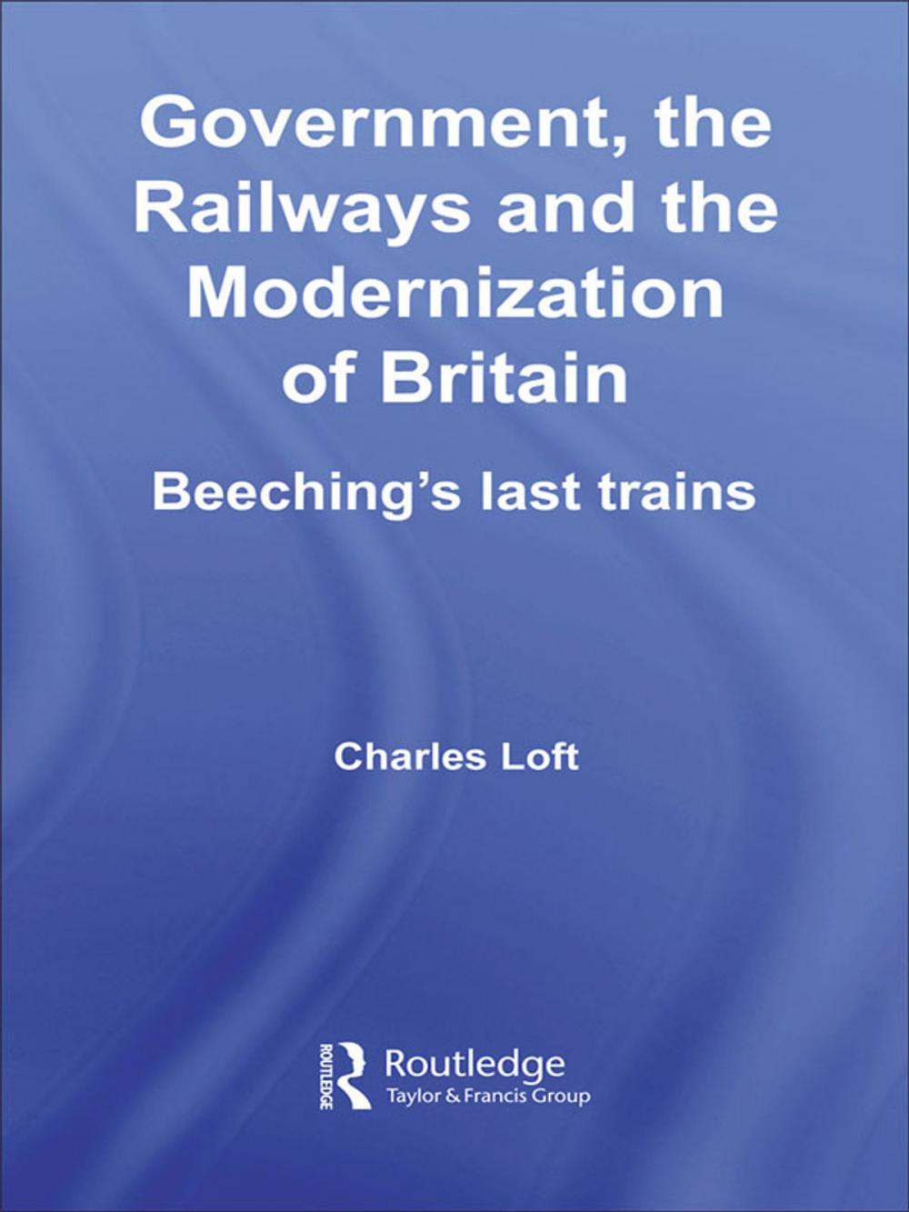 Big bigCover of Government, the Railways and the Modernization of Britain