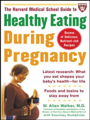Cover of the book The Harvard Medical School Guide to Healthy Eating During Pregnancy by Gilda Nissenberg