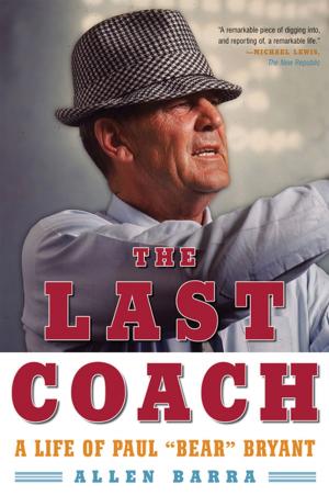 Cover of the book The Last Coach: A Life of Paul "Bear" Bryant by Carolyn Daitch, Ph.D., Lissah Lorberbaum