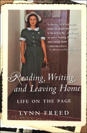 Cover of the book Reading, Writing, and Leaving Home by Jenna Blum, Maggie O'Farrell, Elizabeth Benedict, Molly Gloss, Nicole Mones, Ann Patchett