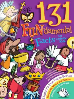 Cover of the book 131 FUN-damental Facts for Catholic Kids by Flowers, Dennis and Kay