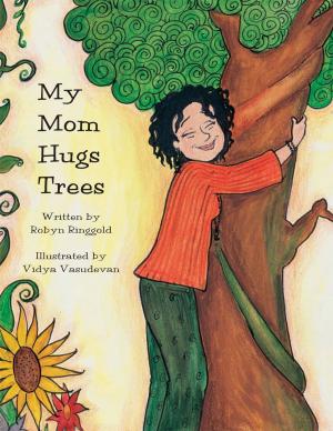 Cover of the book My Mom Hugs Trees by Jeanne Skartsiaris