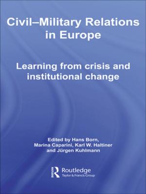 Cover of the book Civil-Military Relations in Europe by Robert McCormick, Alison Fox, Patrick Carmichael, Richard Procter