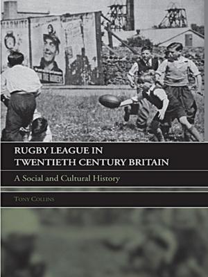 Cover of the book Rugby League in Twentieth Century Britain by Mark Tewdwr-Jones, Richard H. Williams