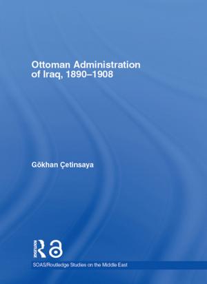 Cover of the book The Ottoman Administration of Iraq, 1890-1908 by Gary Anderson, Constance Ryan, Susan Taylor-Brown, Myra White-Gray
