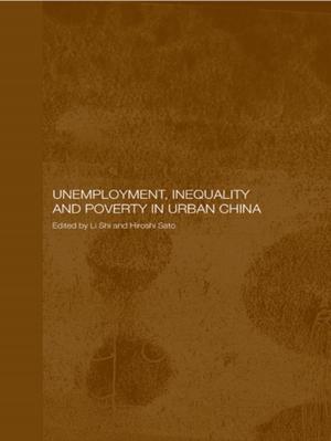 Cover of the book Unemployment, Inequality and Poverty in Urban China by William Bell, Susanne Ellingham