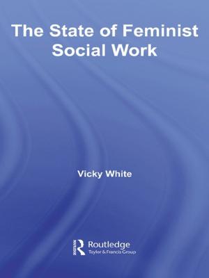 Cover of the book The State of Feminist Social Work by Steven Goss-Turner, Michael J. Boella