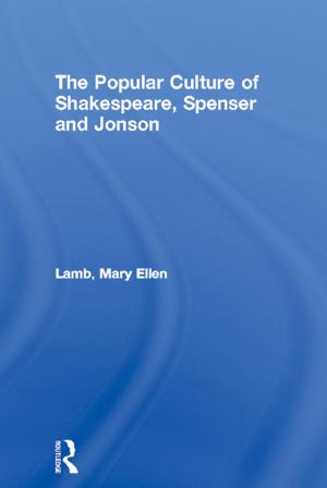Cover of the book The Popular Culture of Shakespeare, Spenser and Jonson by Proffessor John Burnett, John Burnett