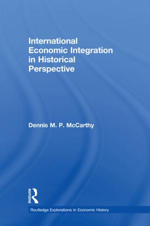 Cover of the book International Economic Integration in Historical Perspective by Stephen Wonderlich, James Mitchell, Martine de Zwaan