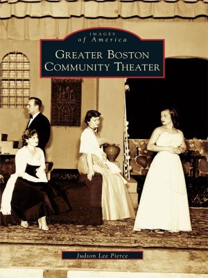 Cover of the book Greater Boston Community Theater by Lynn Lyon, Richard Gonyeau, Bob Mack, Gail Zabowski, Paul Torney