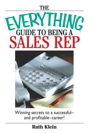 Cover of the book The Everything Guide To Being A Sales Rep by Andrea Renzoni, Eric Renzoni