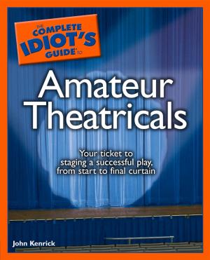 Cover of the book The Complete Idiot's Guide to Amateur Theatricals by Maryanne Fisher Ph.D., Victoria Costello