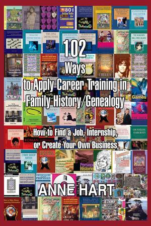 Cover of the book 102 Ways to Apply Career Training in Family History/Genealogy by Eric A. Gnospelius
