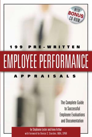 Cover of the book 199 Pre-Written Employee Performance Appraisals: The Complete Guide to Successful Employee Evaluations And Documentation by Danielle Thorne