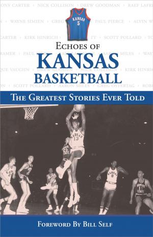Cover of the book Echoes of Kansas Basketball by Editors' Choice