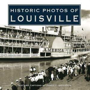 Cover of the book Historic Photos of Louisville by Kimberly Wechsler