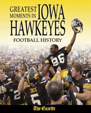 Cover of the book Greatest Moments in Iowa Hawkeyes Football History by Michael Leonetti, Paul Patskou, Mark Osborne