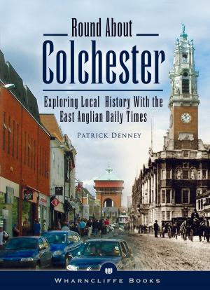 Cover of the book Round About Colchester by Keith Langston