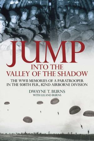 Cover of the book Jump: Into The Valley Of The Shadow The War Memoires Of Dwayne Burns Communications Sergeant-508th P.I.R. by James Streckfuss