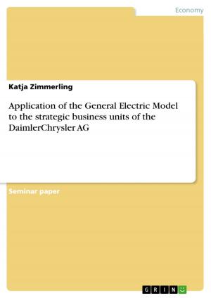 Cover of the book Application of the General Electric Model to the strategic business units of the DaimlerChrysler AG by Steffen Laaß