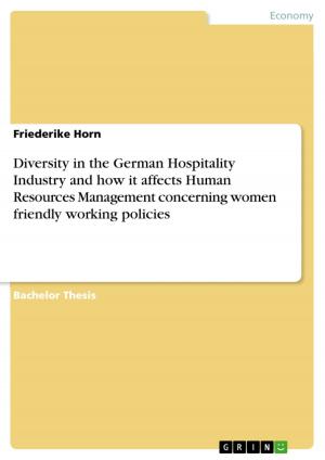 Cover of the book Diversity in the German Hospitality Industry and how it affects Human Resources Management concerning women friendly working policies by Verena Born
