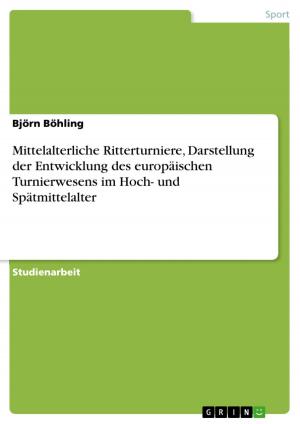 Cover of the book Mittelalterliche Ritterturniere, Darstellung der Entwicklung des europäischen Turnierwesens im Hoch- und Spätmittelalter by Sonja Filip