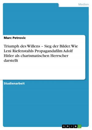 Cover of the book Triumph des Willens - Sieg der Bilder. Wie Leni Riefenstahls Propagandafilm Adolf Hitler als charismatischen Herrscher darstellt by Anni Heimann