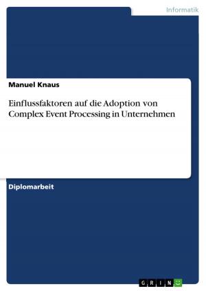 Cover of the book Einflussfaktoren auf die Adoption von Complex Event Processing in Unternehmen by Julian Wenzel
