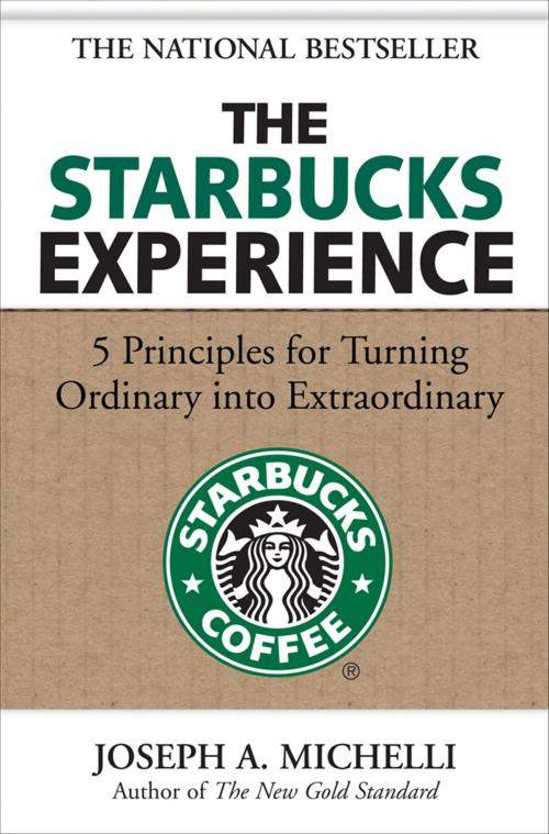 Cover of the book The Starbucks Experience: 5 Principles for Turning Ordinary Into Extraordinary by Joseph Michelli, Mcgraw-hill