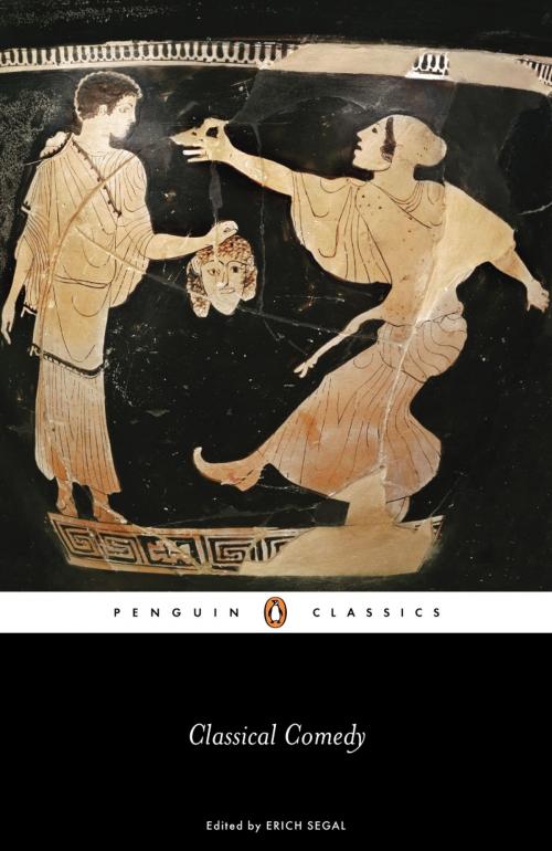 Cover of the book Classical Comedy by Aristophanes, Menander, Plautus, Terence, Penguin Books Ltd