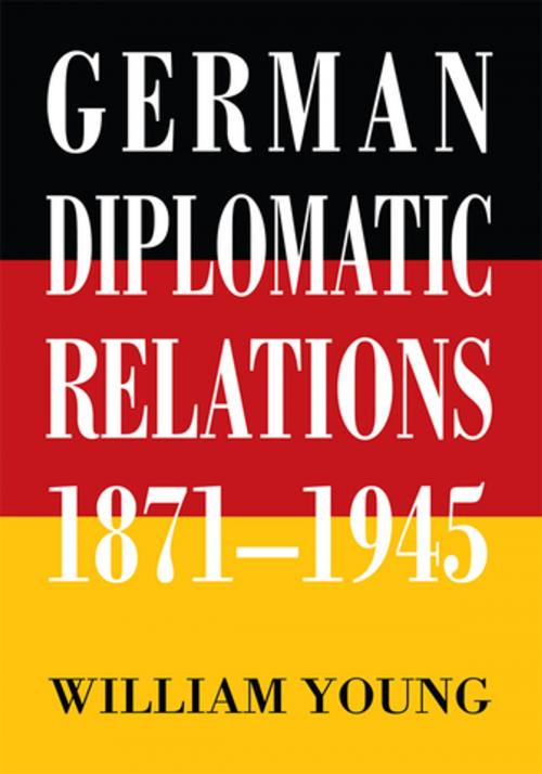 Cover of the book German Diplomatic Relations 1871-1945 by William Young, iUniverse