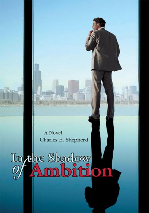 Cover of the book In the Shadow of Ambition by Charles E. Shepherd, iUniverse