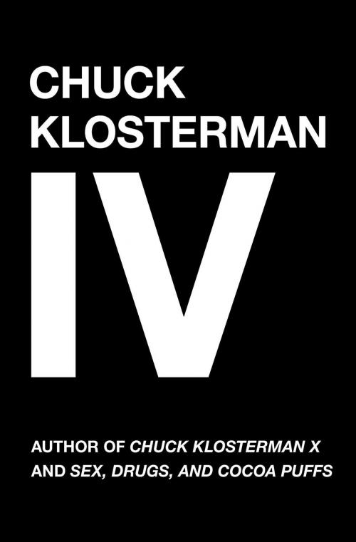 Cover of the book Chuck Klosterman IV by Chuck Klosterman, Scribner