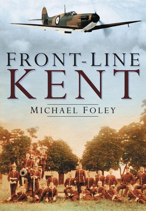 Cover of the book Front-Line Kent by Michael Foley, The History Press