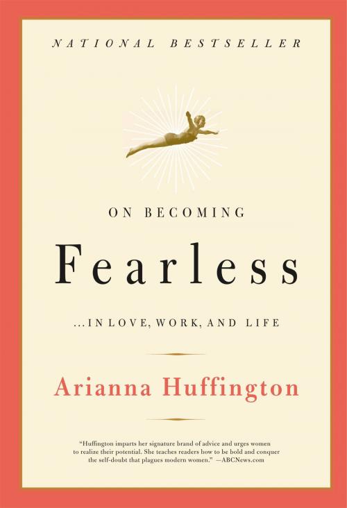 Cover of the book On Becoming Fearless...in Love, Work, and Life by Arianna Huffington, Little, Brown and Company