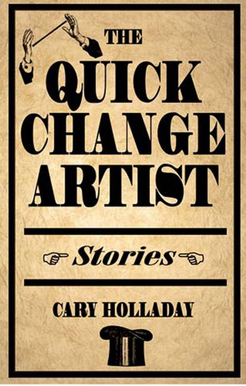 Cover of the book The Quick-Change Artist by Cary Holladay, Ohio University Press