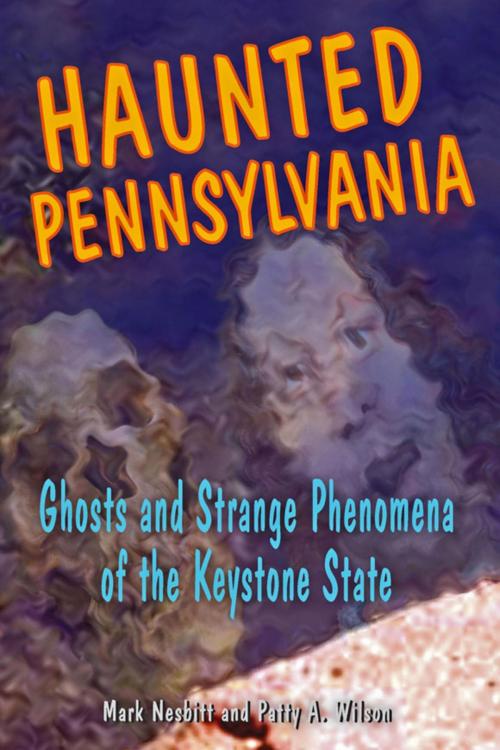Cover of the book Haunted Pennsylvania by Mark Nesbitt, Patty A. Wilson, Stackpole Books