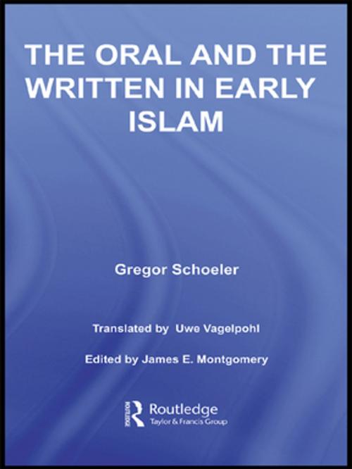 Cover of the book The Oral and the Written in Early Islam by Gregor Schoeler, Uwe Vagelpohl, James E. Montgomery, Taylor and Francis