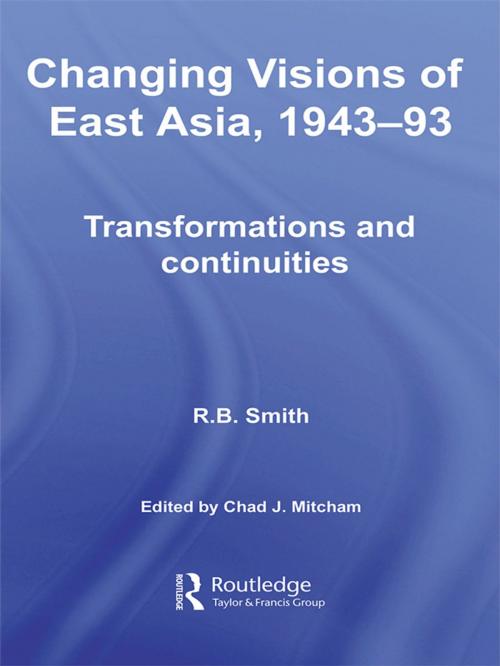 Cover of the book Changing Visions of East Asia, 1943-93 by R.B. Smith, Taylor and Francis