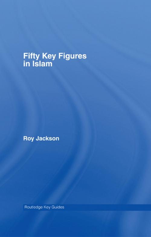 Cover of the book Fifty Key Figures in Islam by Roy Jackson, Taylor and Francis