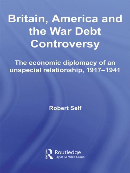 Cover of the book Britain, America and the War Debt Controversy by Robert Self, Taylor and Francis