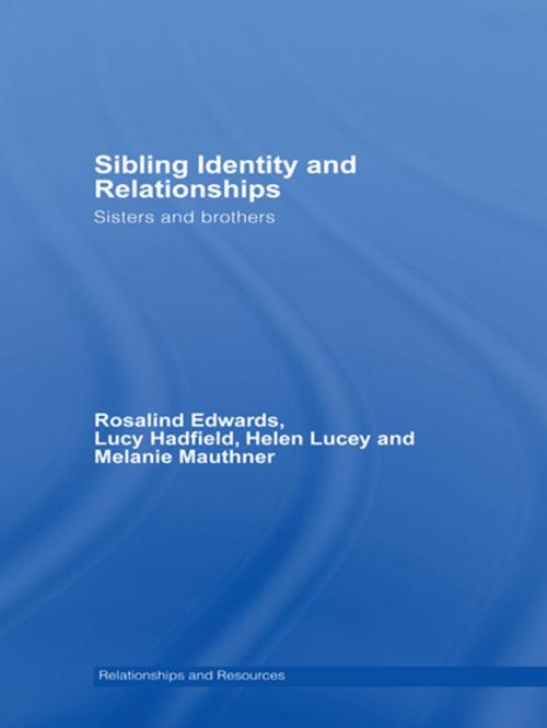 Cover of the book Sibling Identity and Relationships by Rosalind Edwards, Lucy Hadfield, Helen Lucey, Melanie Mauthner, Taylor and Francis