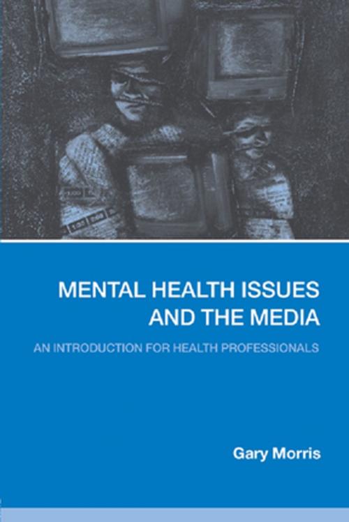 Cover of the book Mental Health Issues and the Media by Gary Morris, Taylor and Francis