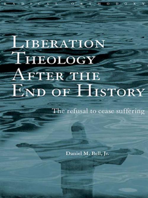 Cover of the book Liberation Theology after the End of History by Daniel Bell, Taylor and Francis