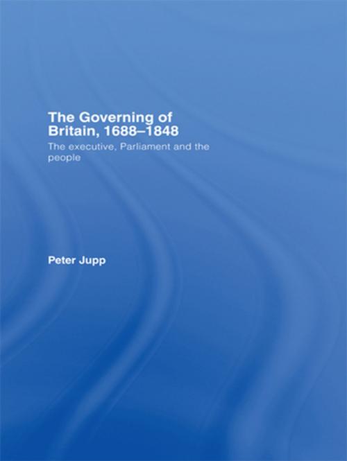 Cover of the book The Governing of Britain, 1688-1848 by Peter Jupp, Taylor and Francis